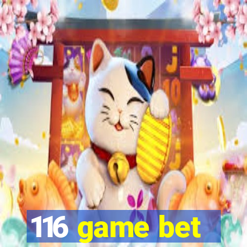 116 game bet